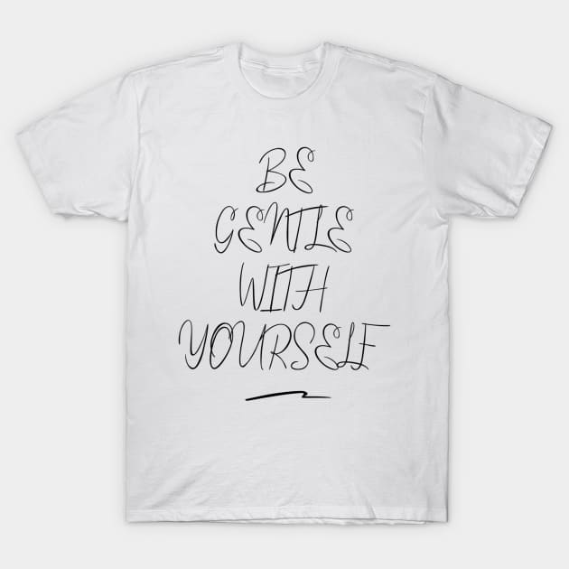 Be Gentle With Yourself Shirt Handwriting, Shirt With Quotes Poem, Boyfriend Present, Girl Gift For Birthday, Funny Wife Shirt T-Shirt by GIFTGROO